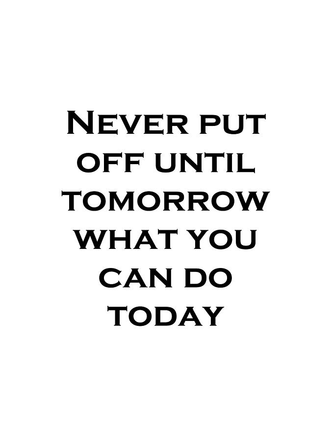 T-shirt - Never Put Off Until Tomorrow What You Can Do Today - Black ...