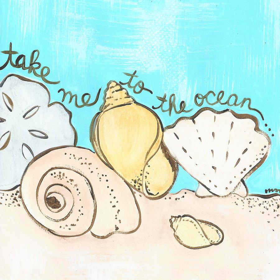 Take me to the Ocean Painting by Monica Martin