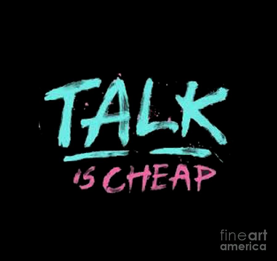 Talk is Cheap T-shirt Painting by Herb Strobino