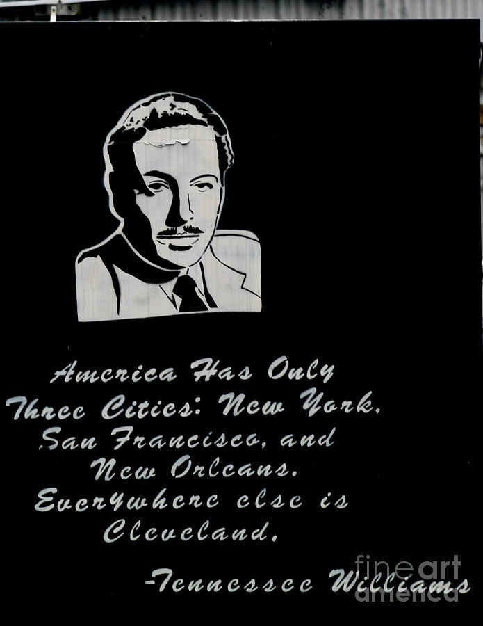 Tennessee Williams America Has Only Three Cities New York San Francisco And New Orleans Photograph