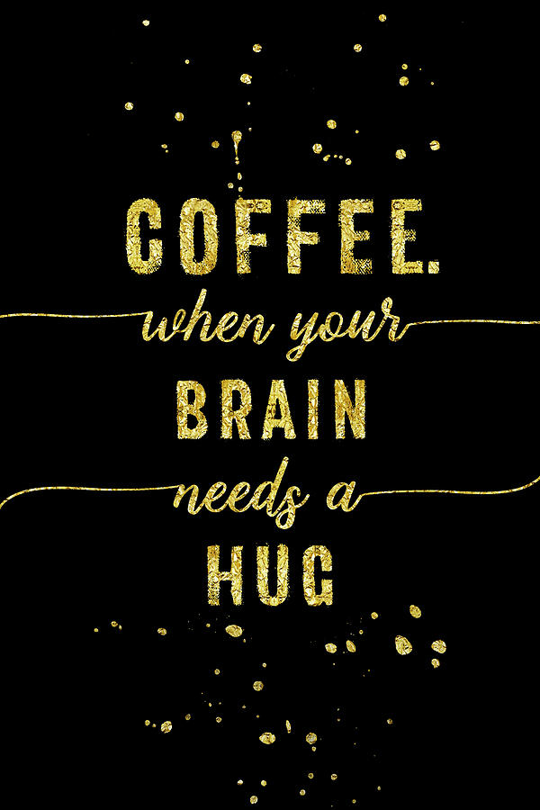 TEXT ART GOLD Coffee - when your brain needs a hug Digital Art by Melanie Viola