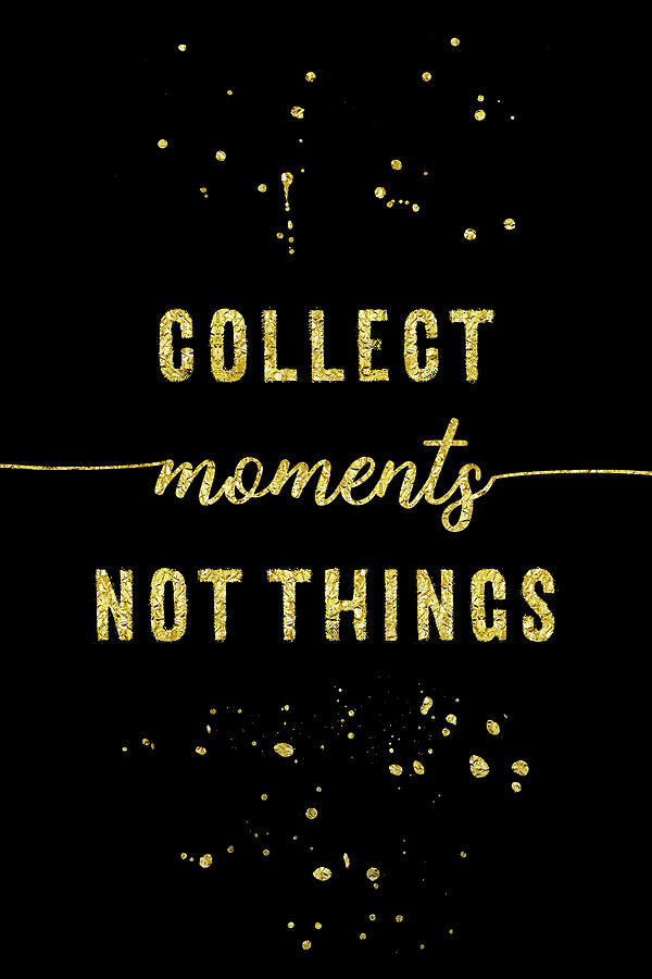 TEXT ART GOLD Collect moments not things Digital Art by Melanie Viola