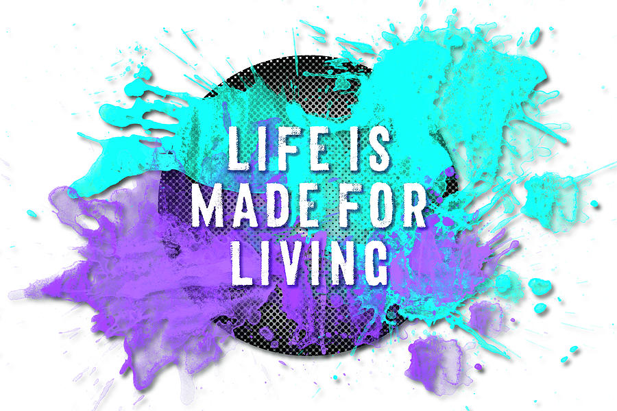 Life is made for living. Live Life in Color перевод. This Style text Art.