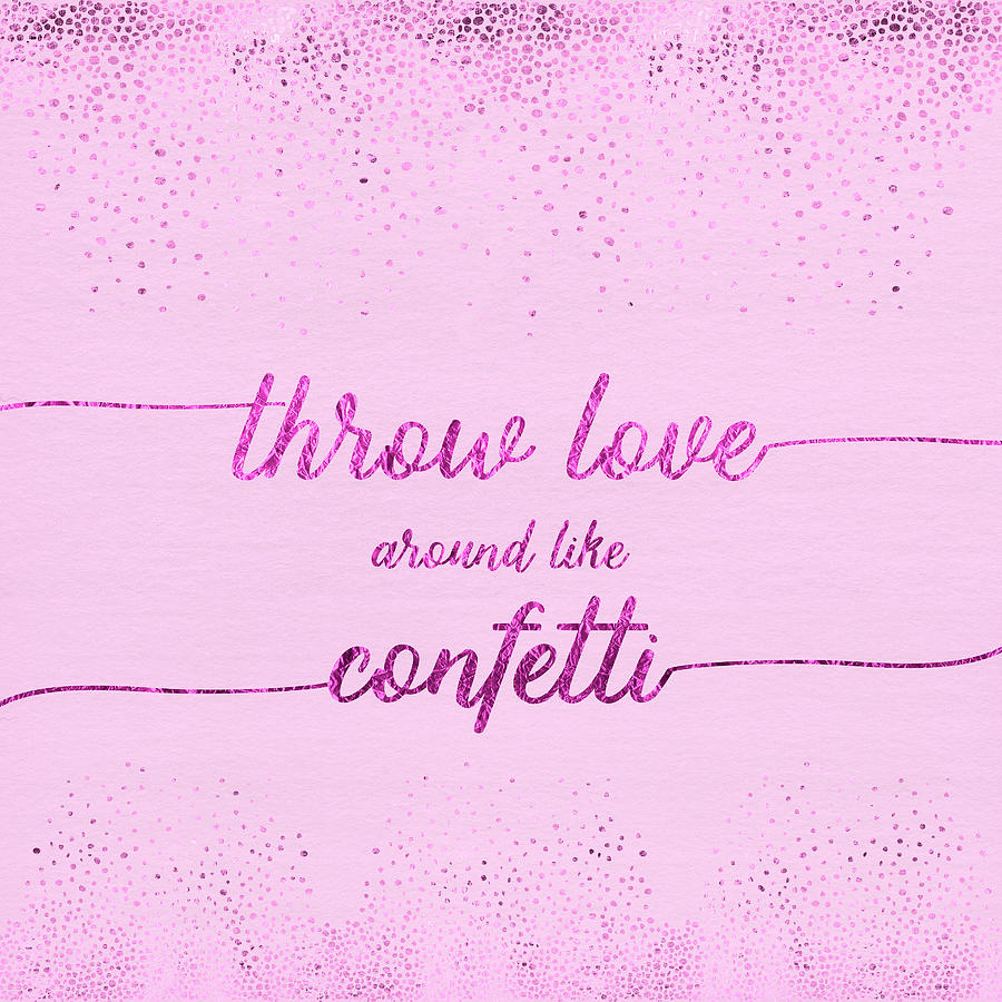 Text Art THROW LOVE AROUND LIKE CONFETTI - glittering pink by Melanie Viola