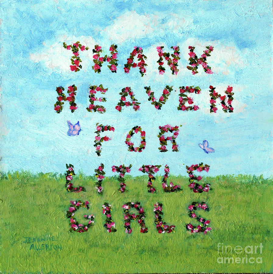 Thank Heaven for Little Girls Painting by Jeannie Allerton