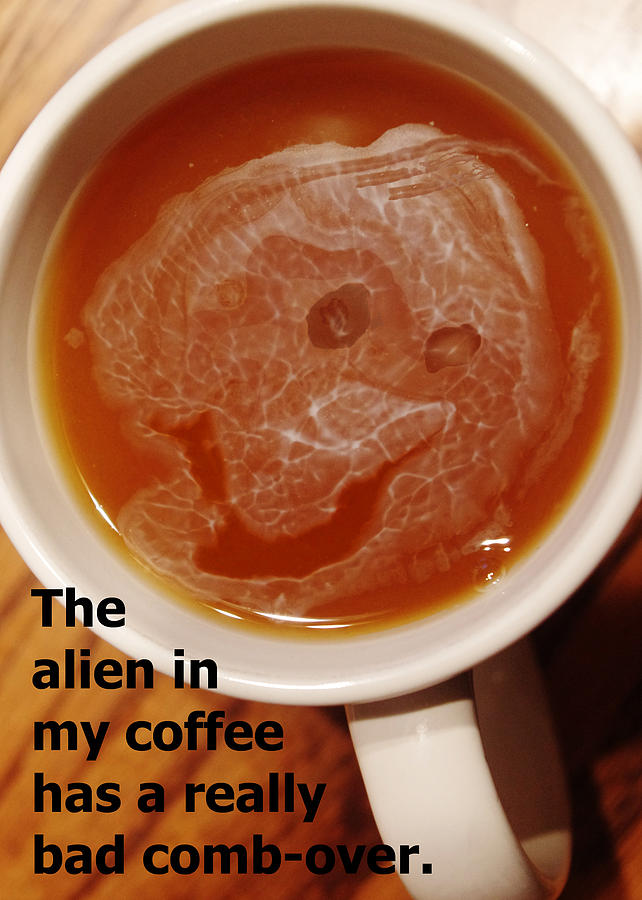 The Alien In My Coffee Photograph by Lori Kingston