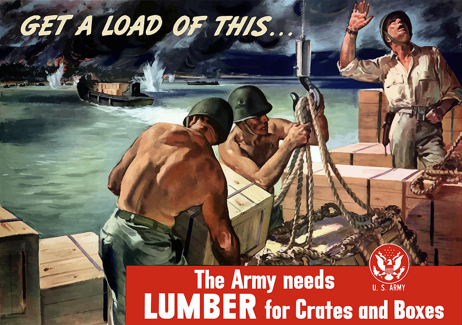 World War Ii Painting - The Army Needs Lumber For Crates And Boxes by War Is Hell Store