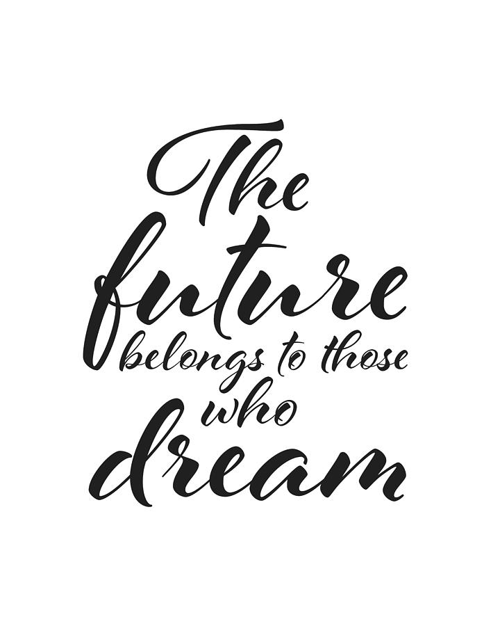 Typography Digital Art - The future belongs to those who dream by BONB Creative