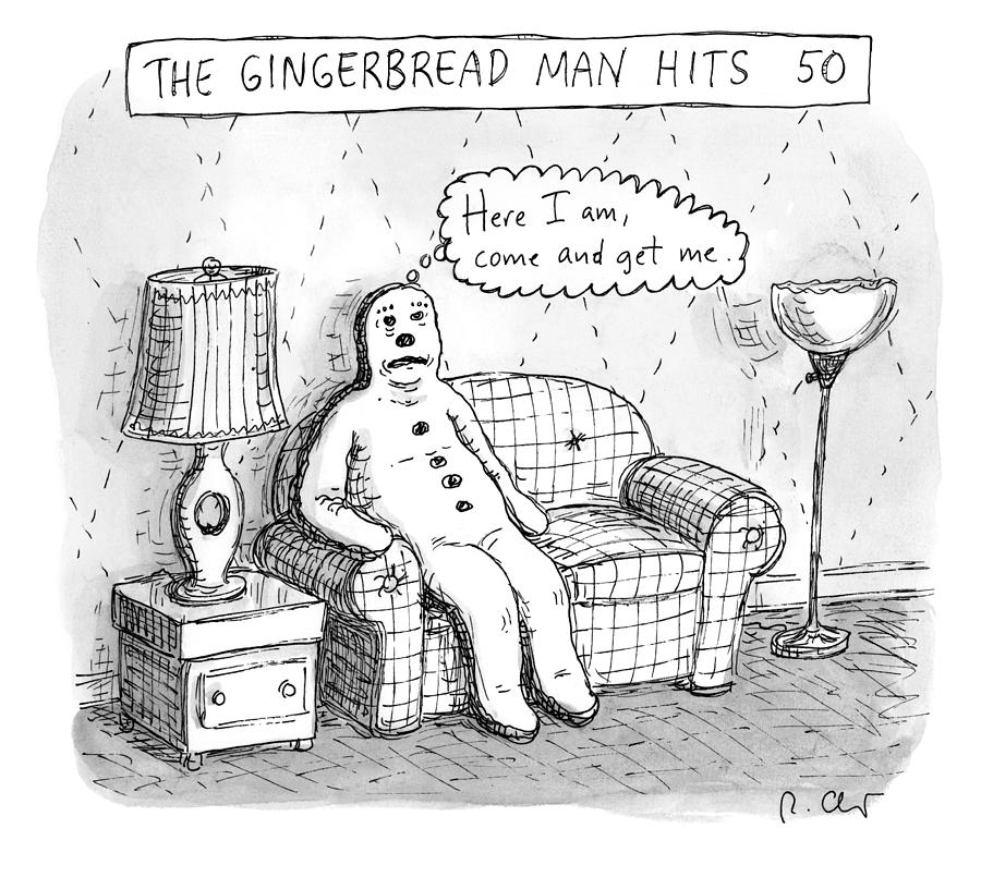 The Gingerbread Man Hits 50 Drawing by Roz Chast