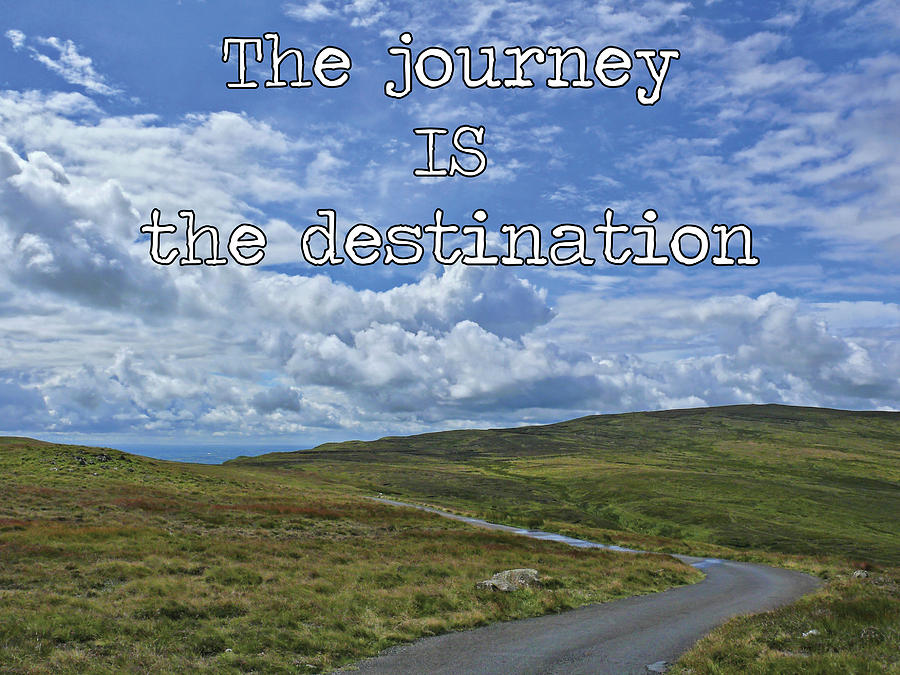 The journey IS the destination by Colin Clarke The journey IS the destination by Colin Clarke