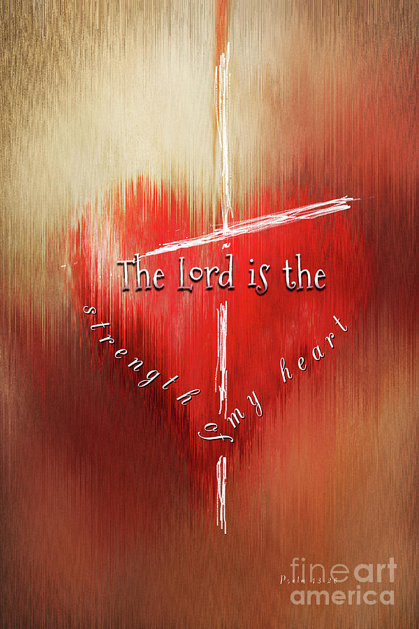 The Lord Is The Strength Of My Heart Photograph