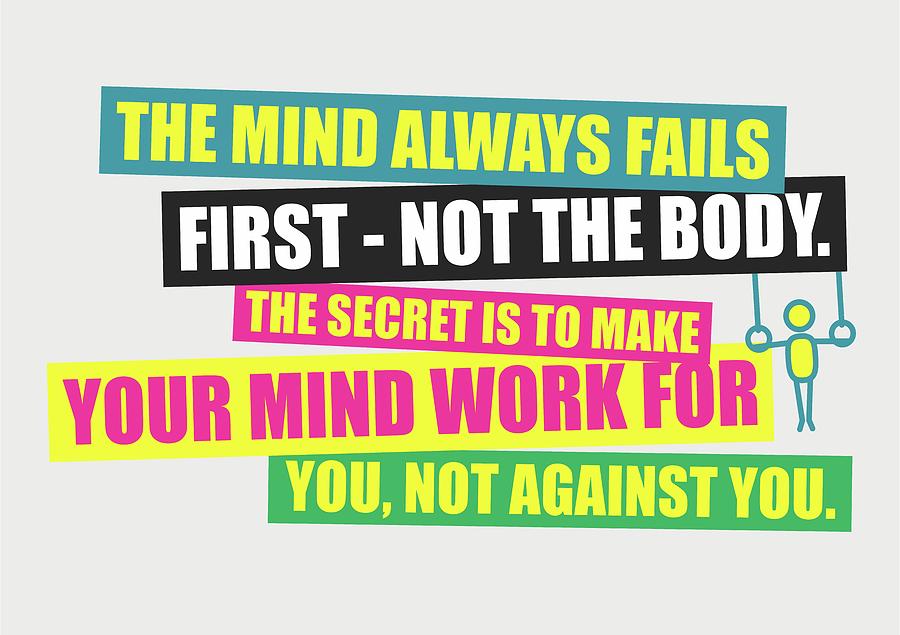 The Mind Always Fails First Gym Inspirational Quotes Poster Digital Art by Lab No 4