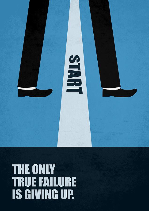 Inspirational Digital Art - The Only True Failure Is Giving UpCorporate Start-up Quotes poster by Lab No 4