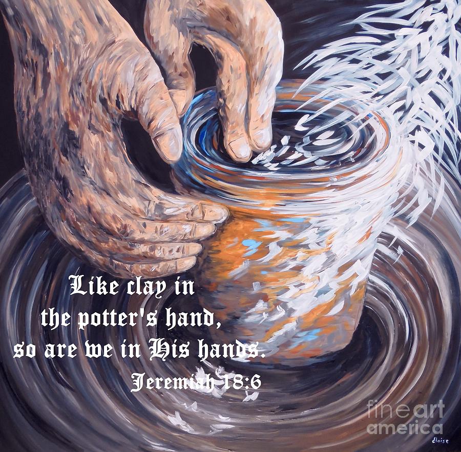 The Potters Hands with Scripture Painting by Eloise Schneider Mote