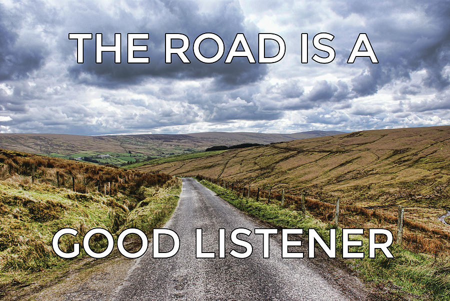 The road is a good listener by Colin Clarke The road is a good listener by Colin Clarke