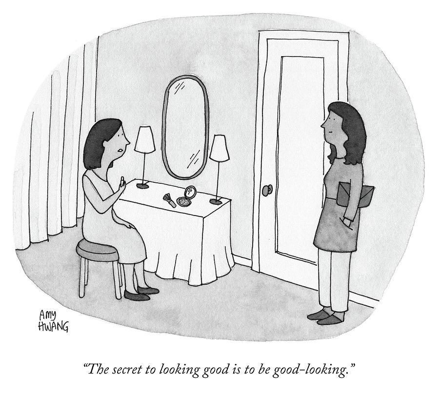 The Secret to Looking Good Is To Be Good Looking Drawing by Amy Hwang
