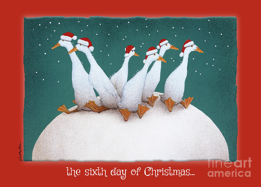 the sixth day of Christmas... Painting by Will Bullas