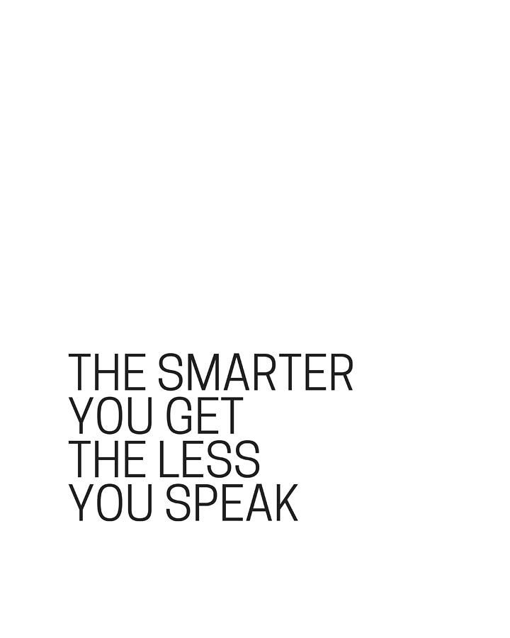 The smarter you get the less you speak Photograph by Andrea Anderegg