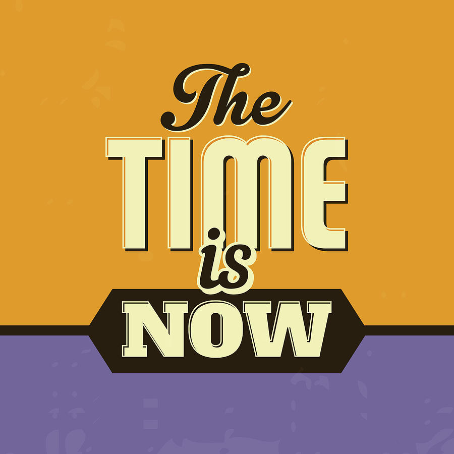 Inspirational Digital Art - The Time Is Now by Naxart Studio