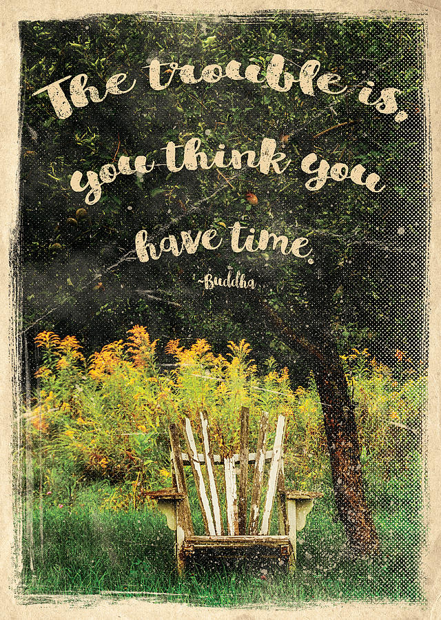 Vintage Photograph - The Trouble Is You Think You Have Time Buddha Quote by Christina VanGinkel