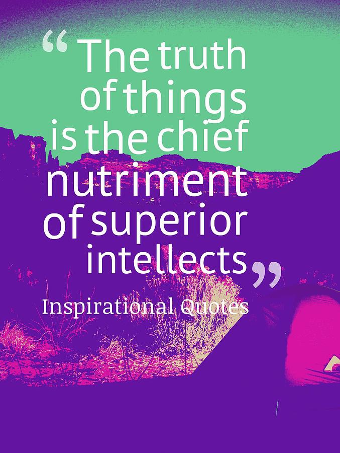 The Truth Of Things Is The Chief Nutriment Of Superior Intellects Painting
