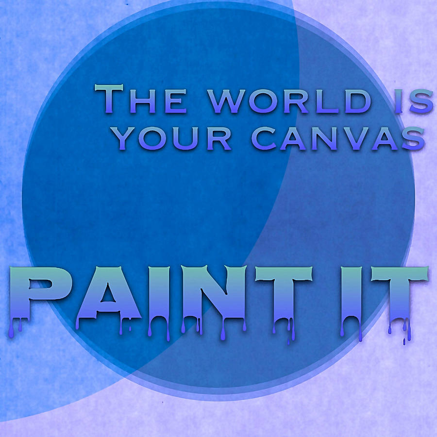 Typography Digital Art - The World Is Your Canvas Paint It - Art for Artists Series by Susan Maxwell Schmidt