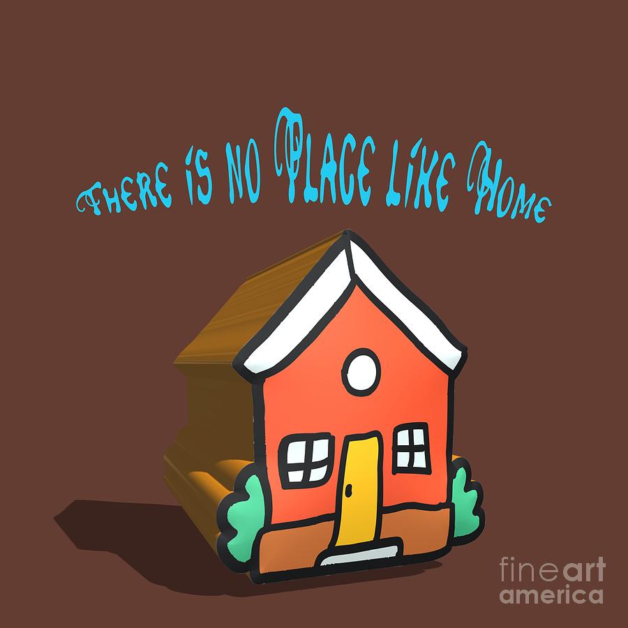 There Is No Place Like Home Digital Art By Humorous Quotes