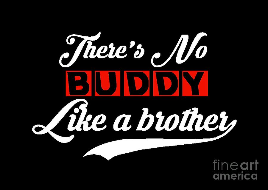 Theres No BUDDY Like a brother Digital Art by Omran Husain