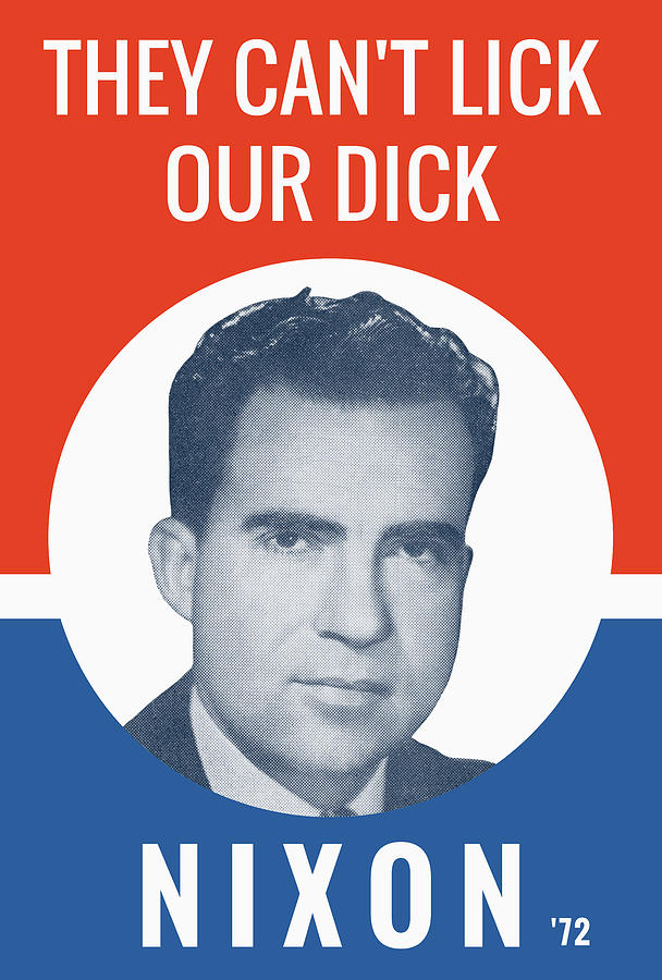 Richard Nixon Photograph - They Cant Lick Our Dick - Nixon 72 Election Poster by War Is Hell Store