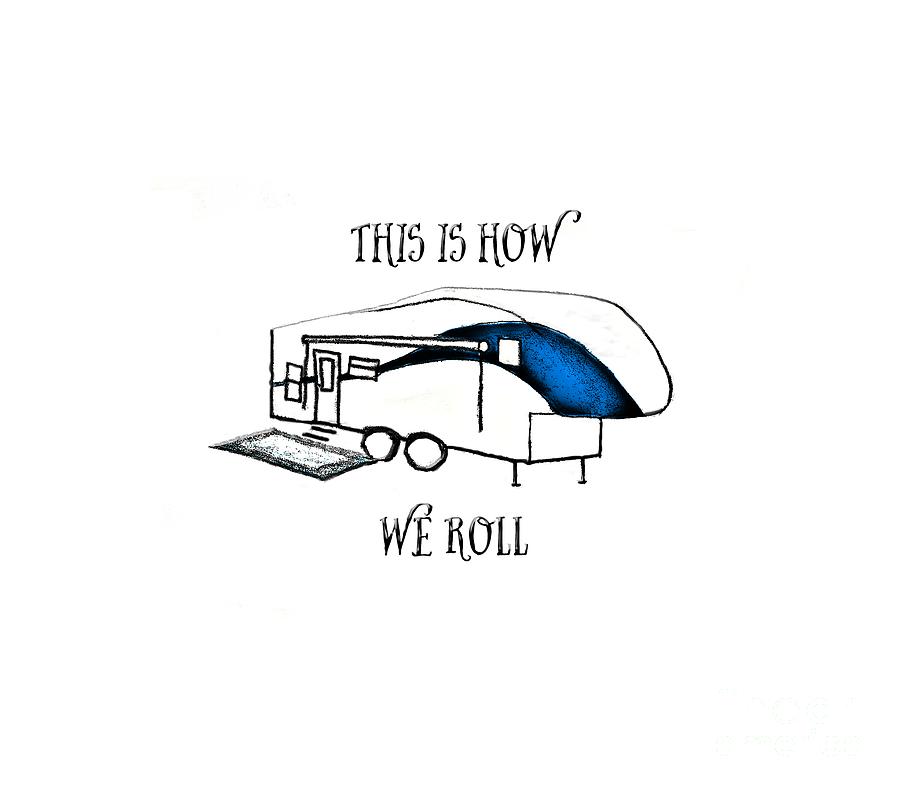 This Is How We Roll     Rv Humor Drawing