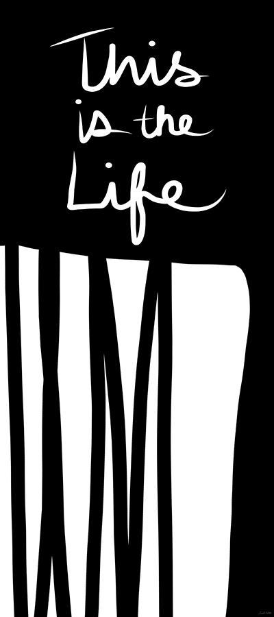 Inspirational Digital Art - This Is The Life- Black and White Art by Linda Woods by Linda Woods