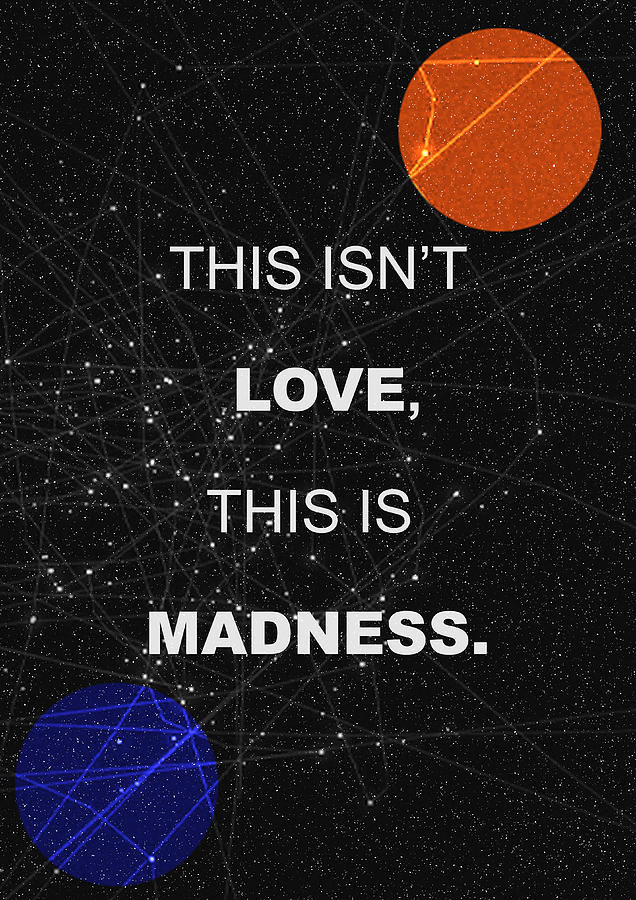 This Isnt Love This Is Madness Space Poster Painting by IamLoudness Studio