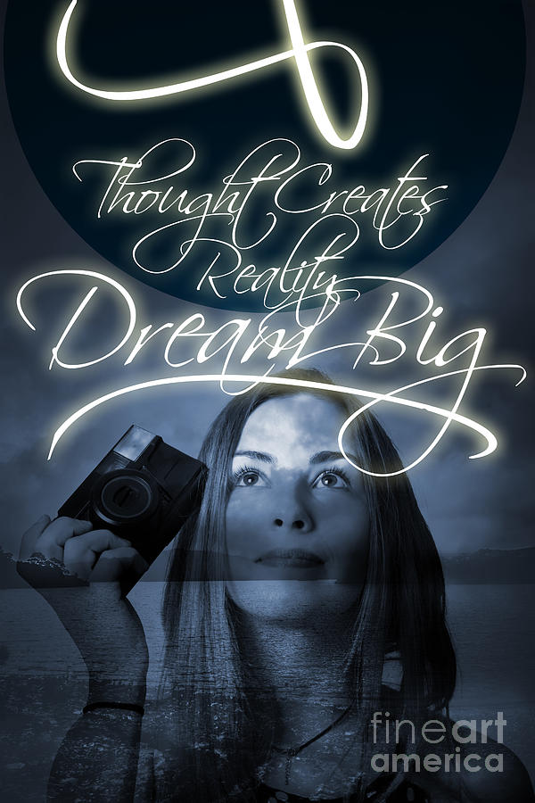 Thought Creates Reality. Dream Big Digital Art by Jorgo Photography