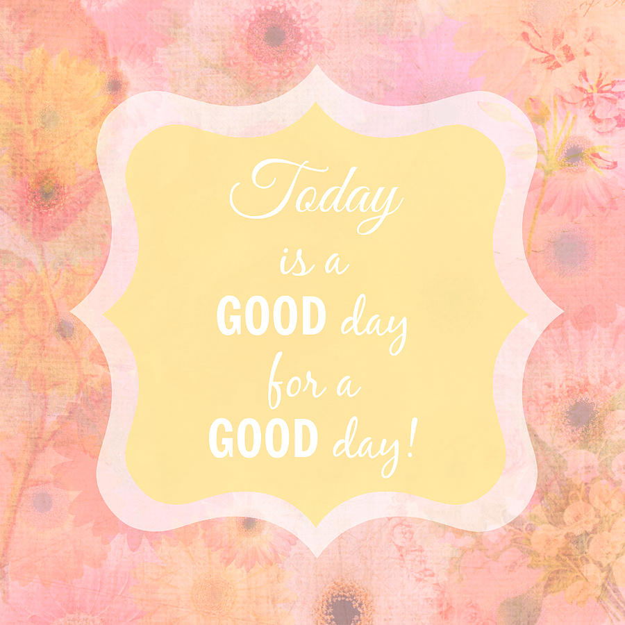 Today is a Good Day Digital Art by Inspired Arts
