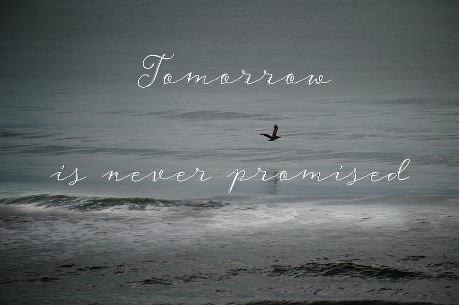 Tomorrow Is Never Promised Photograph