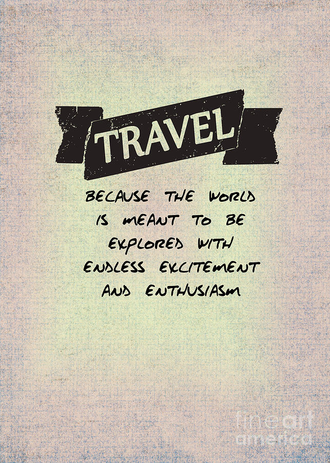 Typography Digital Art - Travel because the world is meant to be explored by L Machiavelli