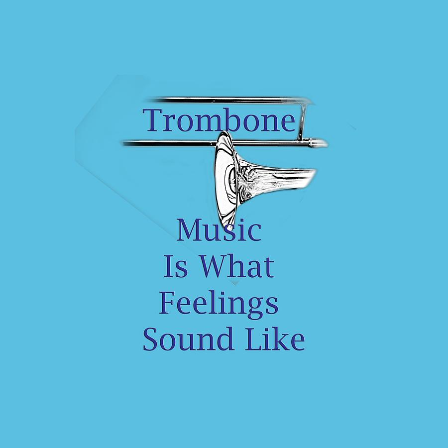 Trombone Is What Feelings Sound Like 5584.02 Photograph by M K Miller