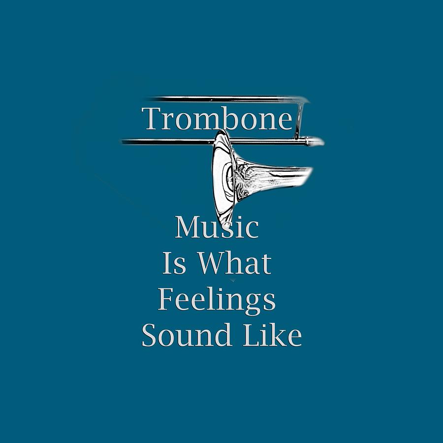 Trombone Is What Feelings Sound Like 5585.02 Photograph by M K Miller