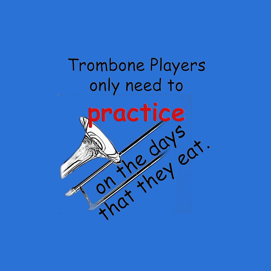 Trombones Practice when They Eat Photograph by M K Miller
