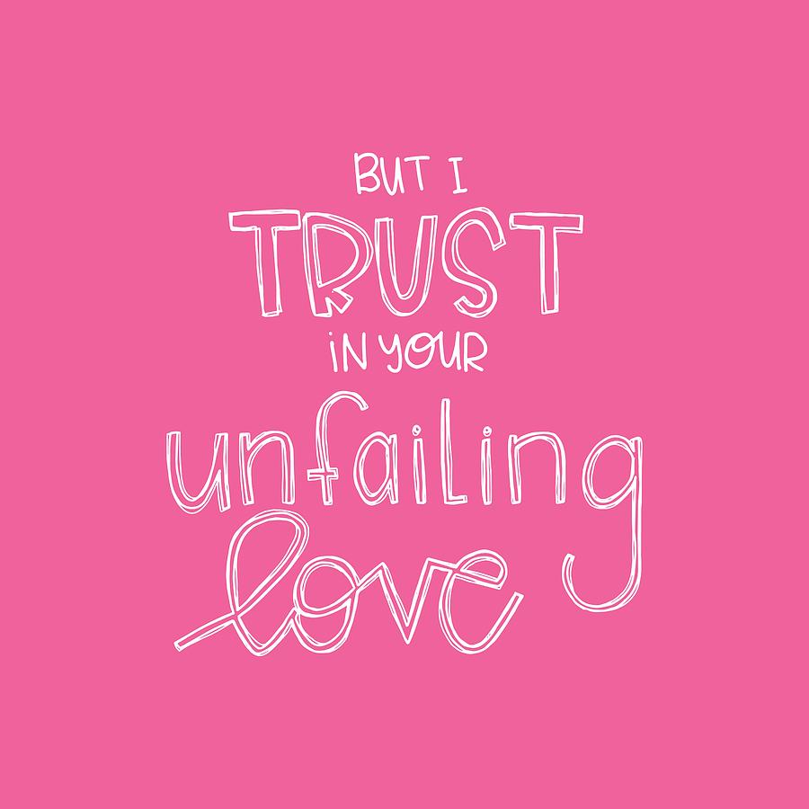 Typography Mixed Media - Trust Unfailing Love by Nancy Ingersoll