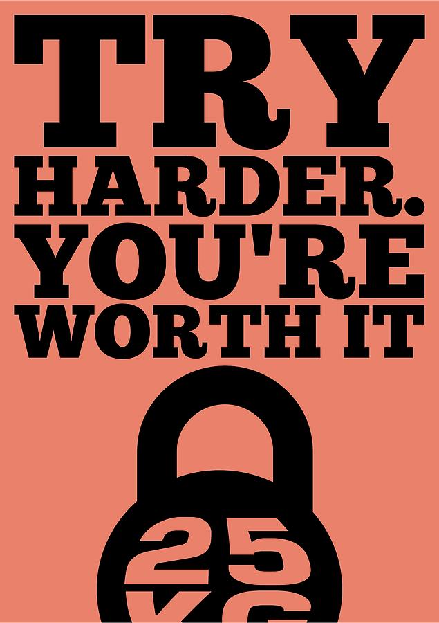 Try Harder You Are Worth It Gym Inspirational Quotes Poster Digital Art 