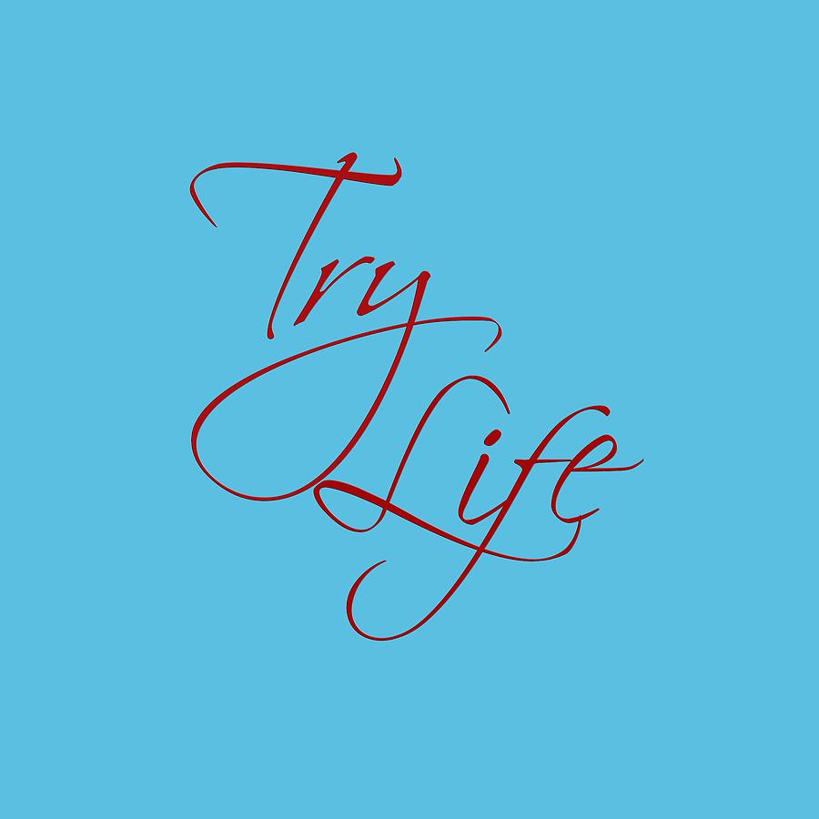 Try Life 1 Digital Art by M K Miller