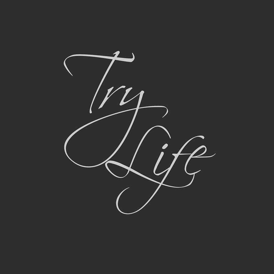 Try Life 2 Digital Art by M K Miller