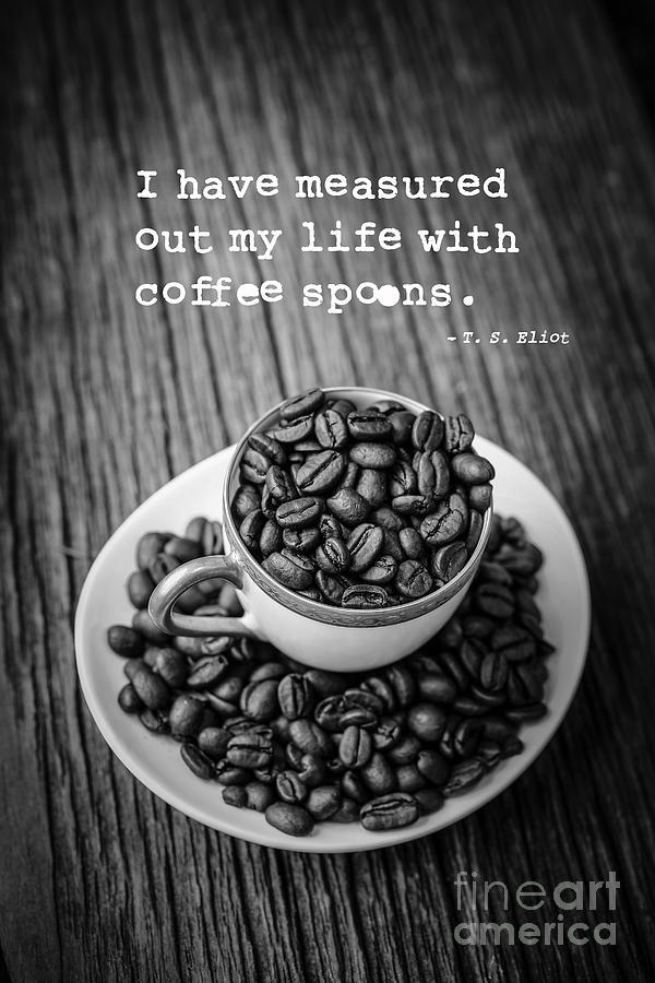 Coffee Photograph - T.S. Eliot Coffee Quote by Edward Fielding