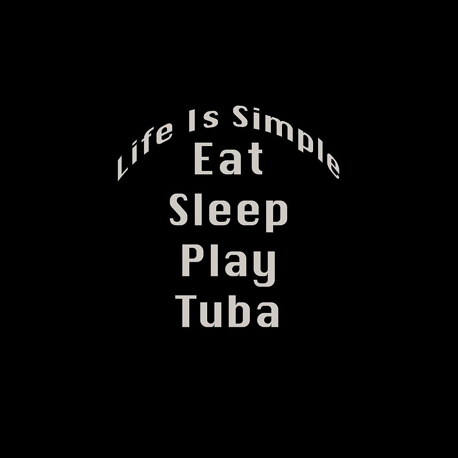 Tuba Eat Sleep Play Tuba 5519.02 Photograph by M K Miller