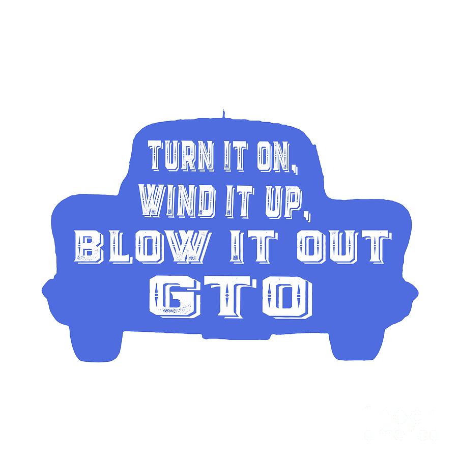 Vintage Painting - Turn it on wind it up blow it out GTO by Edward Fielding