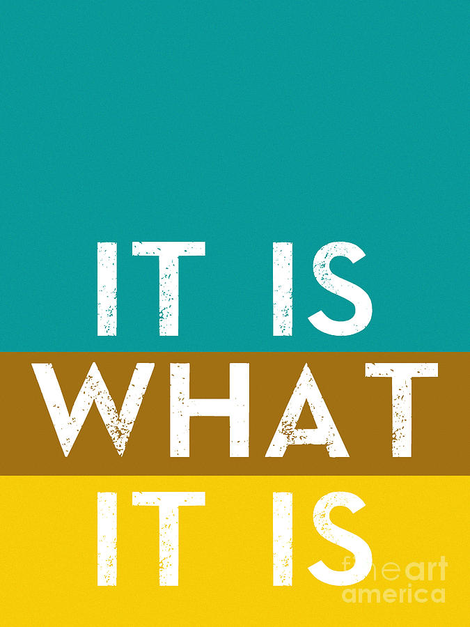 Inspirational Digital Art - Typography Quote Poster - It is what it is by Celestial Images