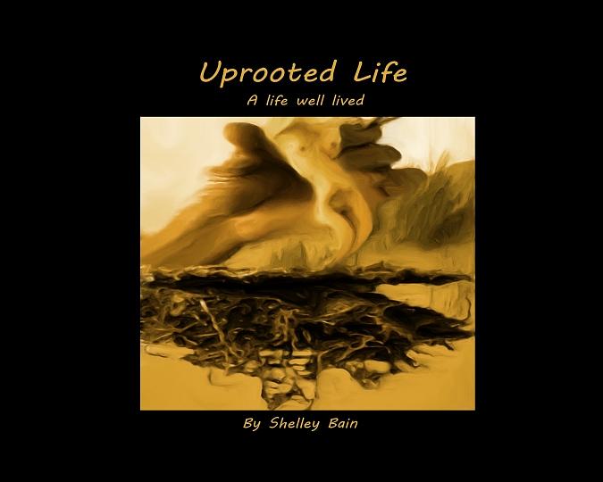 Uprooted Life - a book of writing and art Mixed Media by Shelley Bain