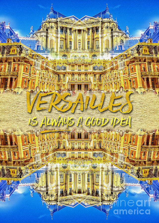 Versailles Is Always A Good Idea Paris France Photograph by Beverly Claire Kaiya