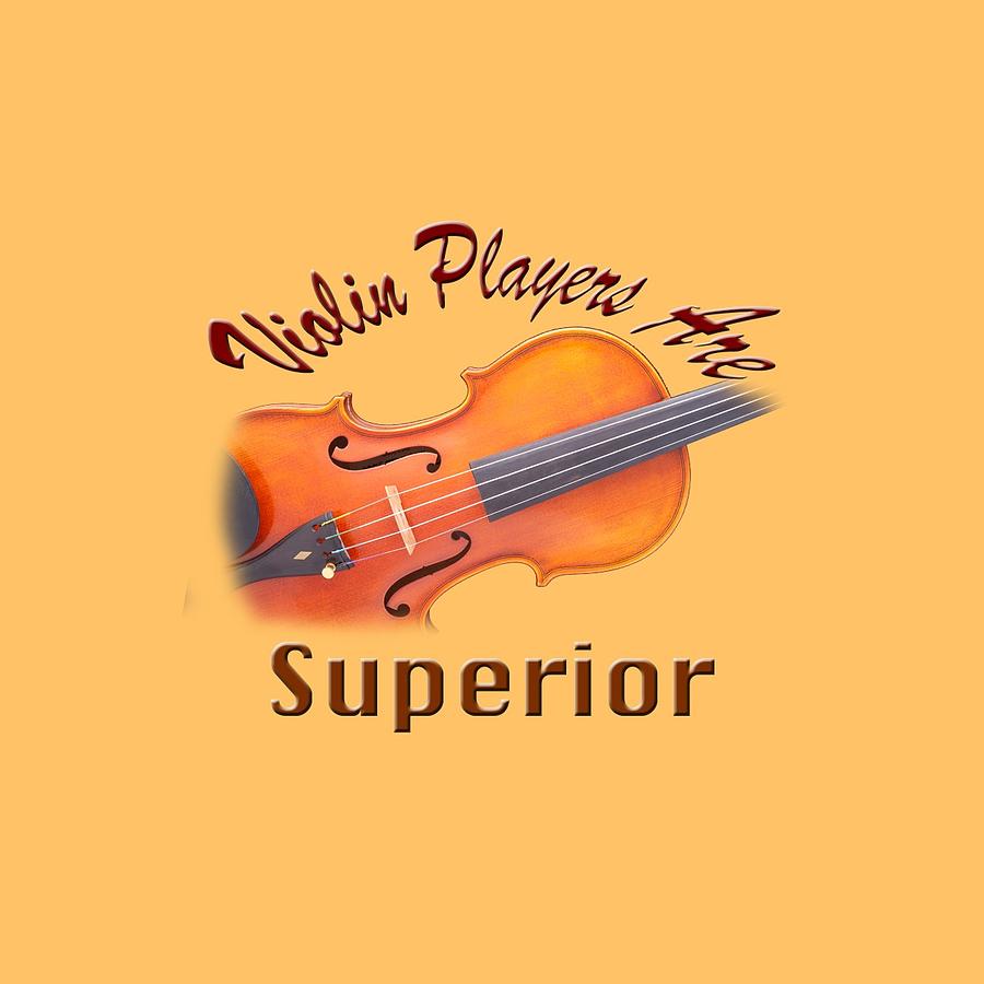 Music Photograph - Violin Players Are Superior by M K Miller